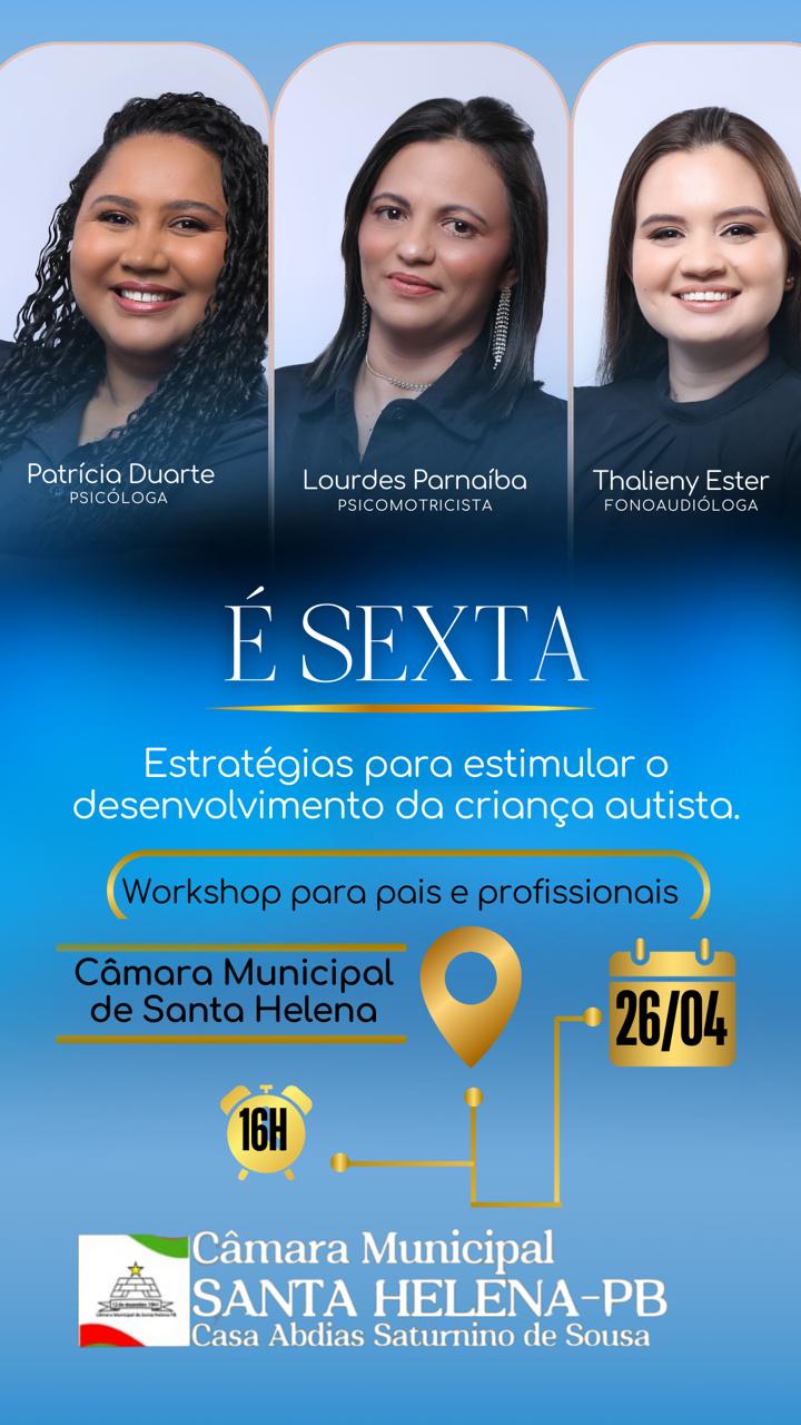 A mesa diretora da Câmara Municipal de Santa Helena-PB, tem a honra de convidar você para participar de um WORKSHOP PARA PAIS E PROFISSIONAIS.
